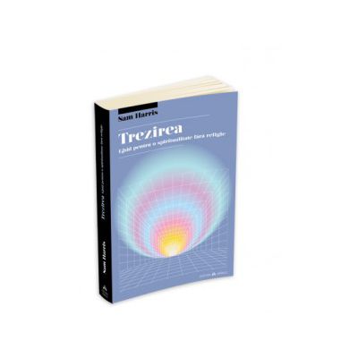 TREZIREA: ghid pentru o spiritualitate fara religie