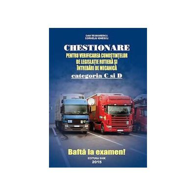 Chestionare Categoriile C si D 2015 Pentru Verificarea Cunostintelor de Legislatie Rutiera si Intrebari de Mecanica