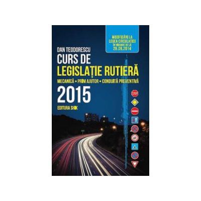Curs de Legislatie Rutiera 2015 - Mecanica, Prim Ajutor, Conduita Preventiva