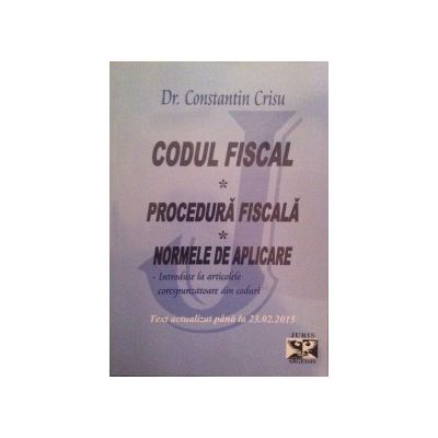 Codul Fiscal, Procedura Fiscala, Normele de aplicare - Text Actualizat 23. 02. 2015