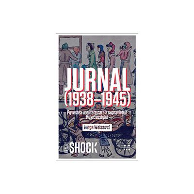 JURNAL (1938-1945). POVESTEA UNEI FETE CARE A SUPRAVIEŢUIT HOLOCAUSTULUI
