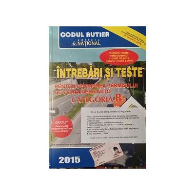 Întrebări şi Teste 2015 - pentru obţinerea permisului de conducere auto - categoria B - 15 ianuarie 2015