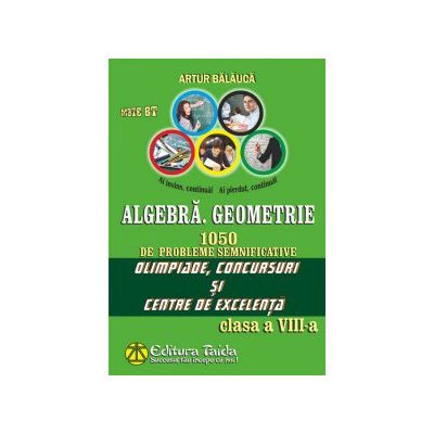 Algebra, Geometrie. 1050 de probleme semnificative Olimpiade, concursuri si centre de excelenta. Clasa a VIII-a