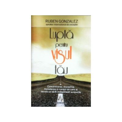 Lupta pentru visul tau