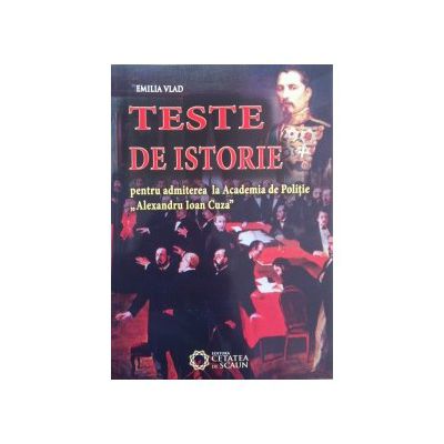 Teste de istorie pentru admiterea la Academia de politie "Alexandru Ioan Cuza"