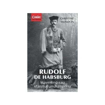 RUDOLF DE HABSBURG. Mayerling sau sfârşitul unui imperiu
