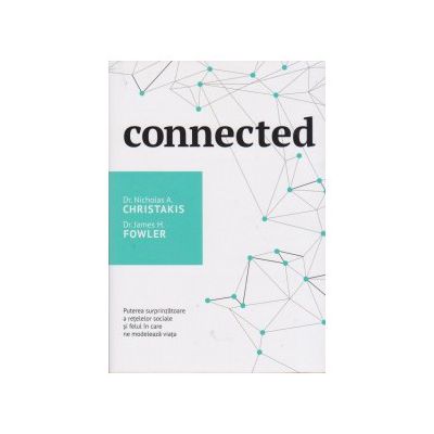 Connected. Puterea surprinzatoare a retelelor sociale si felul in care ne modeleaza viata