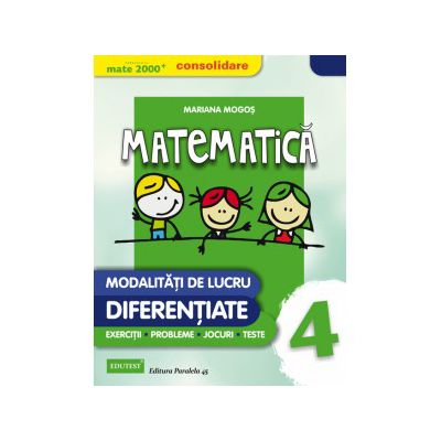 MATEMATICA - CONSOLIDARE. MODALITATI DE LUCRU DIFERENTIATE. CLASA A IV-A