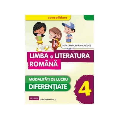 LIMBA SI LITERATURA ROMANA - CONSOLIDARE. MODALITATATI DE LUCRU DIFERENTIATE. CLASA A IV-A