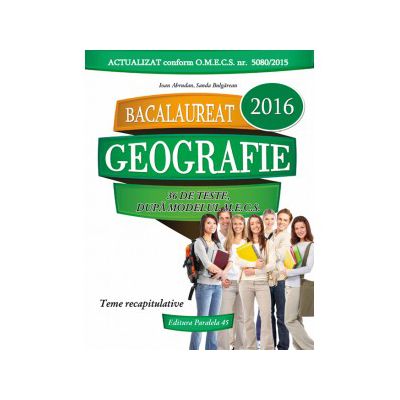 BACALAUREAT 2016. GEOGRAFIE. 36 DE TESTE, DUPA MODELUL M.E.C.S.