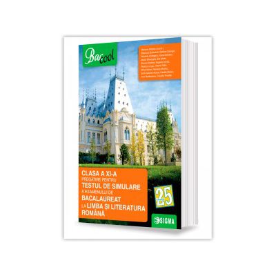 CLASA A XI-a. Pregatire pentru TESTUL DE SIMULARE A EXAMENULUI DE BACALAUREAT LA LIMBA SI LITERATURA ROMANA