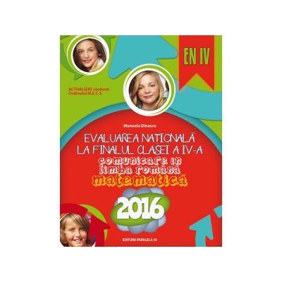 EVALUAREA NATIONALA 2016 LA FINALUL CLASEI A IV-A. COMUNICARE IN LIMBA ROMANA. MATEMATICA