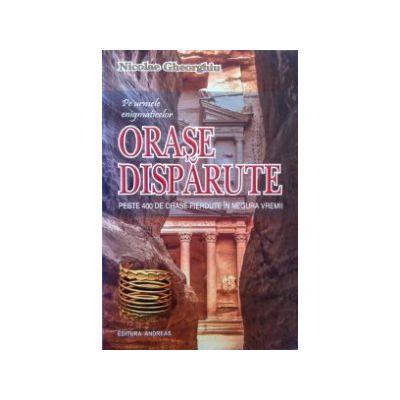 Pe urmele enigmaticelor Orase Disparute