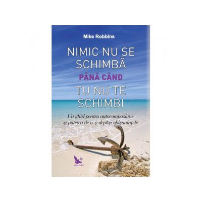 Nimic nu se schimbă până când tu nu te schimbi