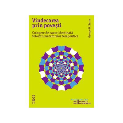 Vindecarea prin povești. Culegere de cazuri destinată folosirii metaforelor terapeutice