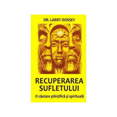 Recuperarea sufletului - o cautare stiintifica si spirituala