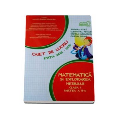 Matematica si explorarea mediului clasa a I partea a II-a - Caiet de lucru editia 2015-2016