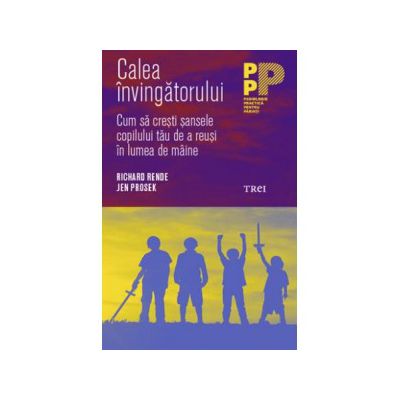 Calea învingătorului. Cum să crești șansele copilului tău de a reuși în lumea de mâine