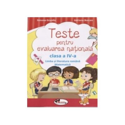 Teste pentru evaluarea nationala clasa a IV-a. Limba romana si matematica