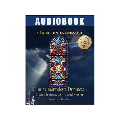 Cum ne mantuieste Dumnezeu: Sfantul Ioan de Kronstadt