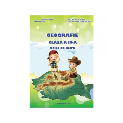 Geografie clasa a IV-a - Caiet de lucru
