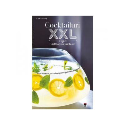 Cocktailuri XXL. Rasfatati-va prietenii