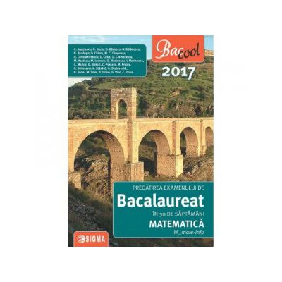 Pregatirea examenului de bacalaureat la matematica 2017 in 30 de saptamani - M-mate-info