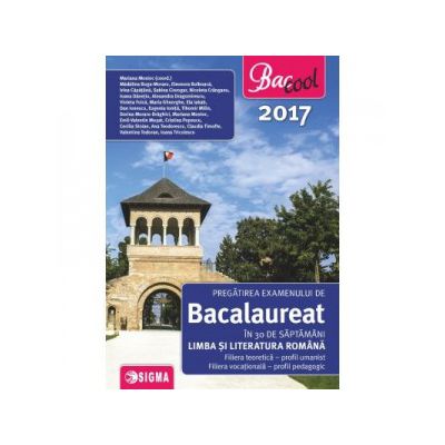 Pregatirea examenului de bacalaureat in 30 de saptamani la Limba si Literatura Romana 2017 - Profil umanist