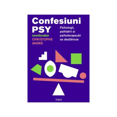 Confesiuni PSY. Psihologii, psihiatrii și psihoterapeuții se destăinuie
