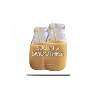 Sucuri si smoothies - 50 de retete usoare