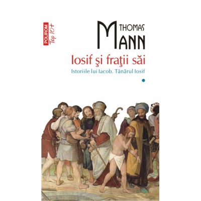 Iosif si fratii sai. Istoriile lui Iacob. Tinarul Iosif (vol. I)