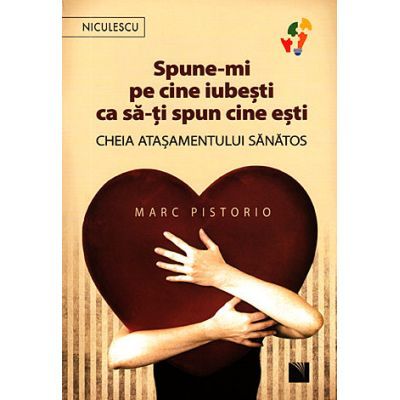 Spune-mi pe cine iubeşti ca să-ţi spun cine eşti. Cheia ataşamentului sănătos