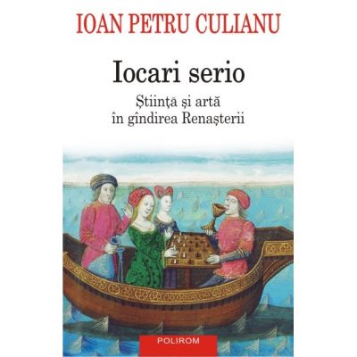 Iocari serio. Stiinta si arta in gindirea Renasterii (editia 2017)