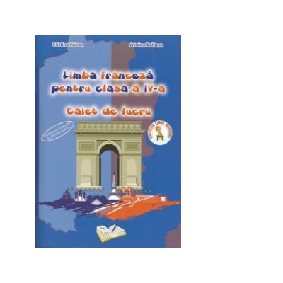 Limba franceza. Caiet de lucru, pentru clasa a IV-a