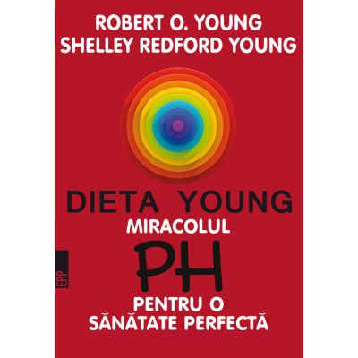 DIETA YOUNG. MIRACOLUL PH PENTRU O SĂNĂTATE PERFECTĂ