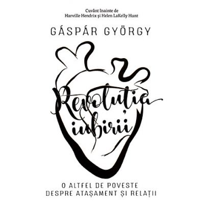 Revoluţia iubirii. O altfel de poveste despre ataşament şi relaţii
