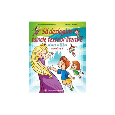 Să dezlegăm tainele textelor literare. Clasa a III-a. Semestrul 2. Ars Libri