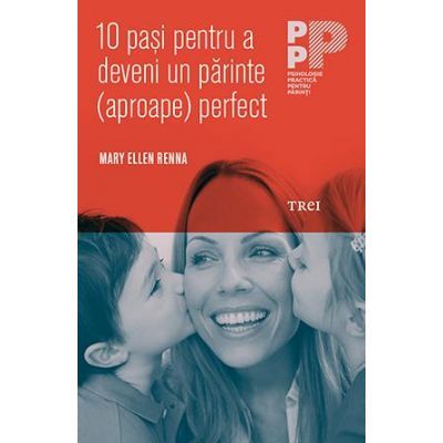 10 paşi pentru a deveni un părinte (aproape) perfect