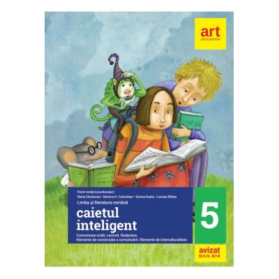 CAIETUL INTELIGENT. Clasa a V-a (Semestrele I+II). Comunicare orală. Lectură. Redactare