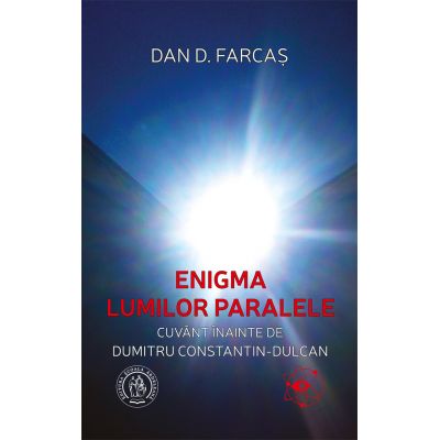 Enigma lumilor paralele cu un cuvant inainte de Dumitru Constantin-Dulcan