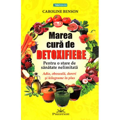 Marea cură de detoxifiere - pentru o stare de sănătate nelimitată Caroline Benson