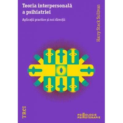 Teoria interpersonală a psihiatriei. Aplicații practice și noi direcții