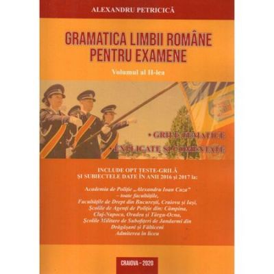 Gramatica limbii romane pentru examene Vol II. Grile tematice, explicate si comentate Editia 2022 - Alexandru Petricica
