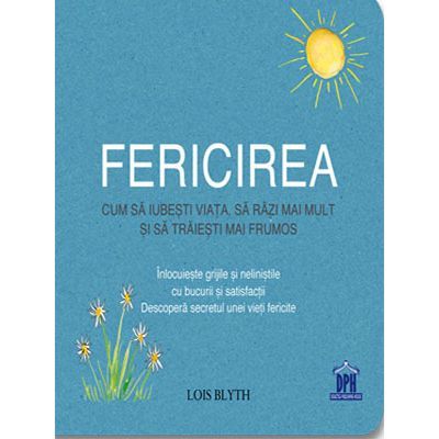 Fericirea. Cum sa iubesti viata, sa razi mai mult si sa traiesti mai frumos