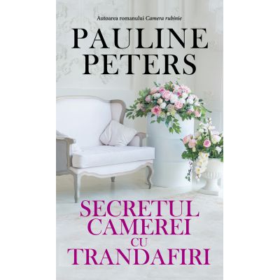 SECRETUL CAMEREI CU TRANDAFIRI - Pauline Peters