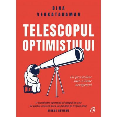 Telescopul optimistului. Fii prevazator într-o lume necugetata