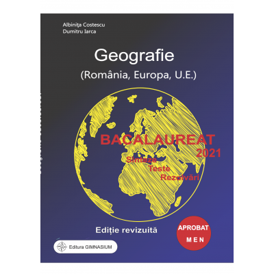 Geografie, Sinteze, Teste. Rezolvari - Bacalaureat 2021 - Albinita Costescu