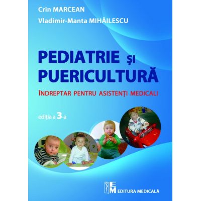 Pediatrie si puericultura – Indreptar pentru asistenti medicali – editia a 3-a - Crin Marcean, Vladimir Manta Mihailescu