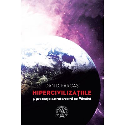 Hipercivilizaţiile şi prezenţa extraterestră pe Pământ - Dan D. Farcas