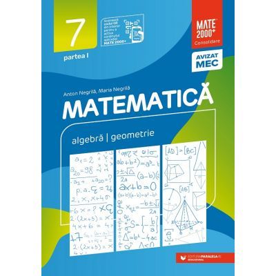 Matematica. Algebra, geometrie. Clasa a VII-a. 2023 Consolidare. Partea I - Anton Negrila, Maria Negrila